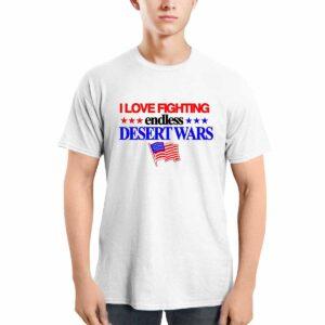 I Love Fighting Endless Desert Wars Shirt