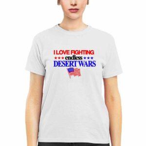 I Love Fighting Endless Desert Wars Shirt