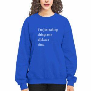 I'm Just Taking Things One Dck At A Time Shirt 1 I'm Just Taking Things One Dck At A Time Shirt