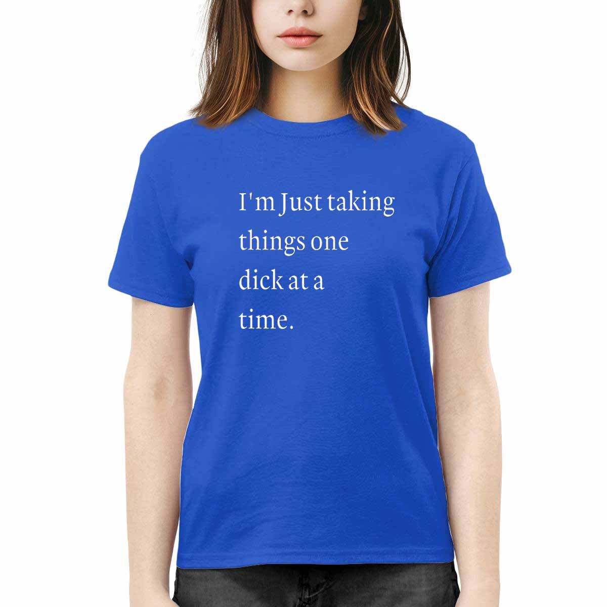 I'm Just Taking Things One Dck At A Time Shirt I'm Just Taking Things One Dck At A Time Shirt