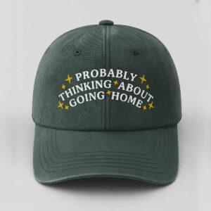 Probably Thinking About Going Home Hat