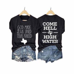 Retro God Made Jesus Saved Texas Raised Come Hell Or High Water Print T-Shirt Retro God Made Jesus Saved Texas Raised Come Hell Or High Water Print T-Shirt