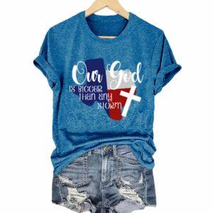 Texas Our God Is Bigger Than Any Storm Shirt 1 Texas Our God Is Bigger Than Any Storm Shirt