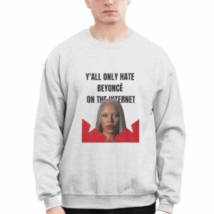 Y'all Only Hate Beyoncé On The Internet Shirt 3 Y'all Only Hate Beyoncé On The Internet Shirt