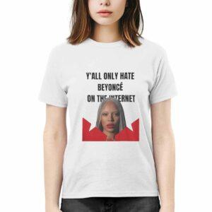 Y'all Only Hate Beyoncé On The Internet Shirt