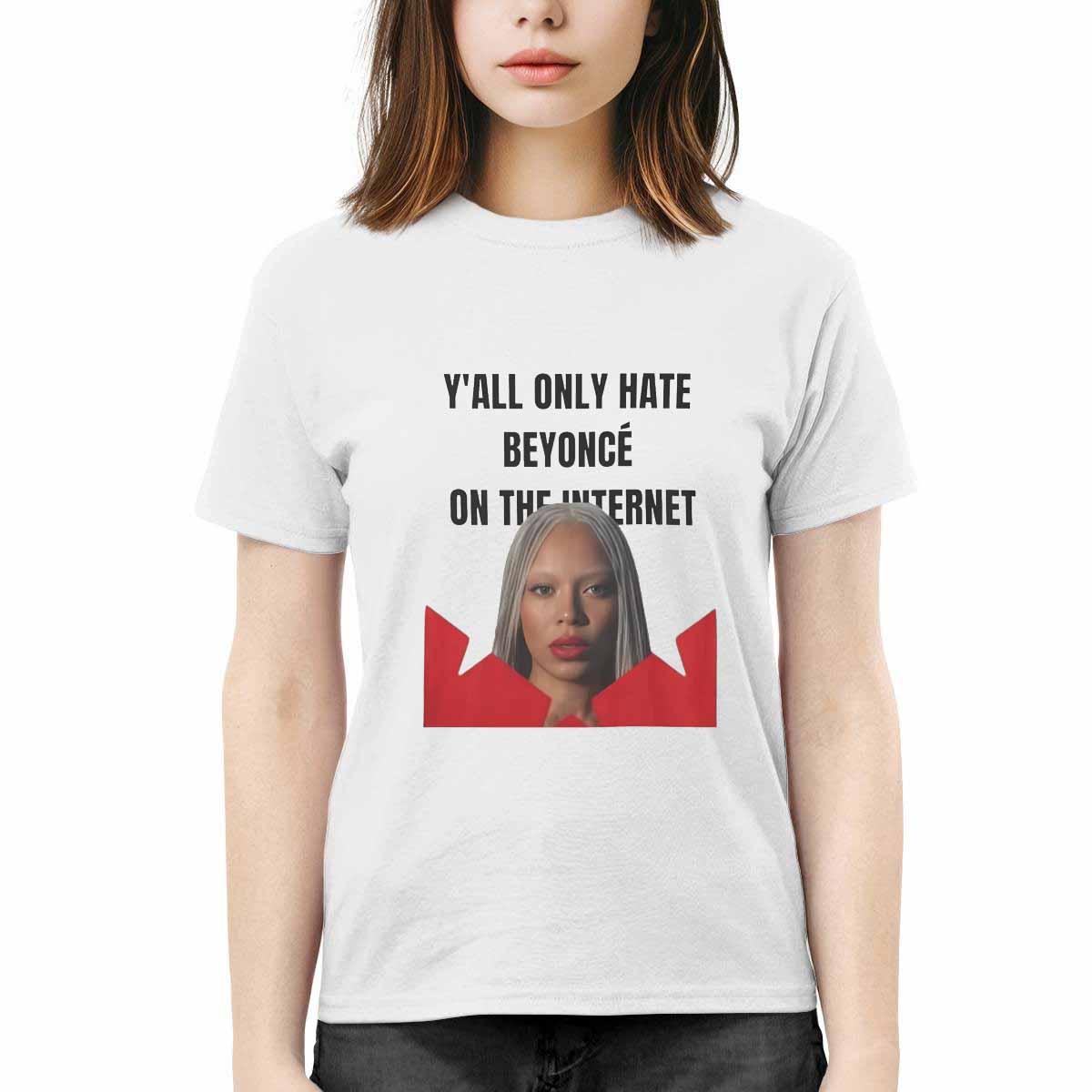 Y'all Only Hate Beyoncé On The Internet Shirt Y'all Only Hate Beyoncé On The Internet Shirt