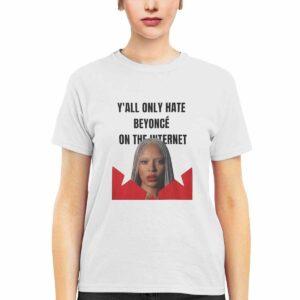 Y'all Only Hate Beyoncé On The Internet Shirt 1 Y'all Only Hate Beyoncé On The Internet Shirt