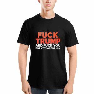 Fck Trump And Fck You For Voting For Him Shirt Fck Trump And Fck You For Voting For Him Shirt