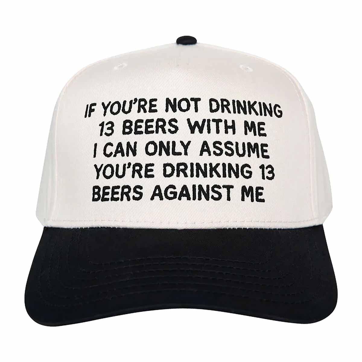 If You're Not Drinking 13 Beers With Me Hat If You're Not Drinking 13 Beers With Me Hat