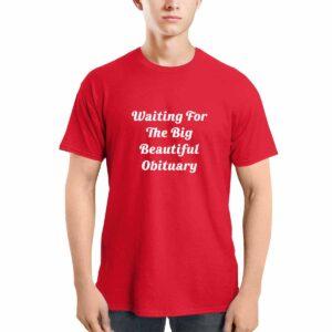 Waiting For The Big Beautiful Obituary Shirt 2 Waiting For The Big Beautiful Obituary Shirt