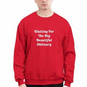 Waiting For The Big Beautiful Obituary Shirt 3 Waiting For The Big Beautiful Obituary Shirt
