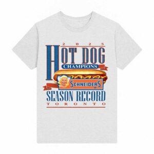 2025 Hot Dog Champions Schneiders Season Record Toronto Shirt 2025 Hot Dog Champions Schneiders Season Record Toronto Shirt