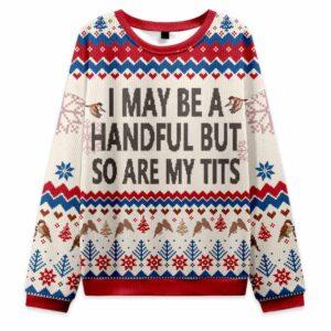 I May Be A Handful But So Are My Tts Ugly Christmas Sweater