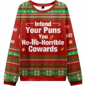 Intend Your Puns You Ho Ho Horrible Cowards Ugly Christmas Sweater