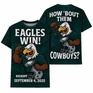 Kickoff 2025 Eagles Vs Cowboys Eagles Win How Bout Them Cowboys Shirt