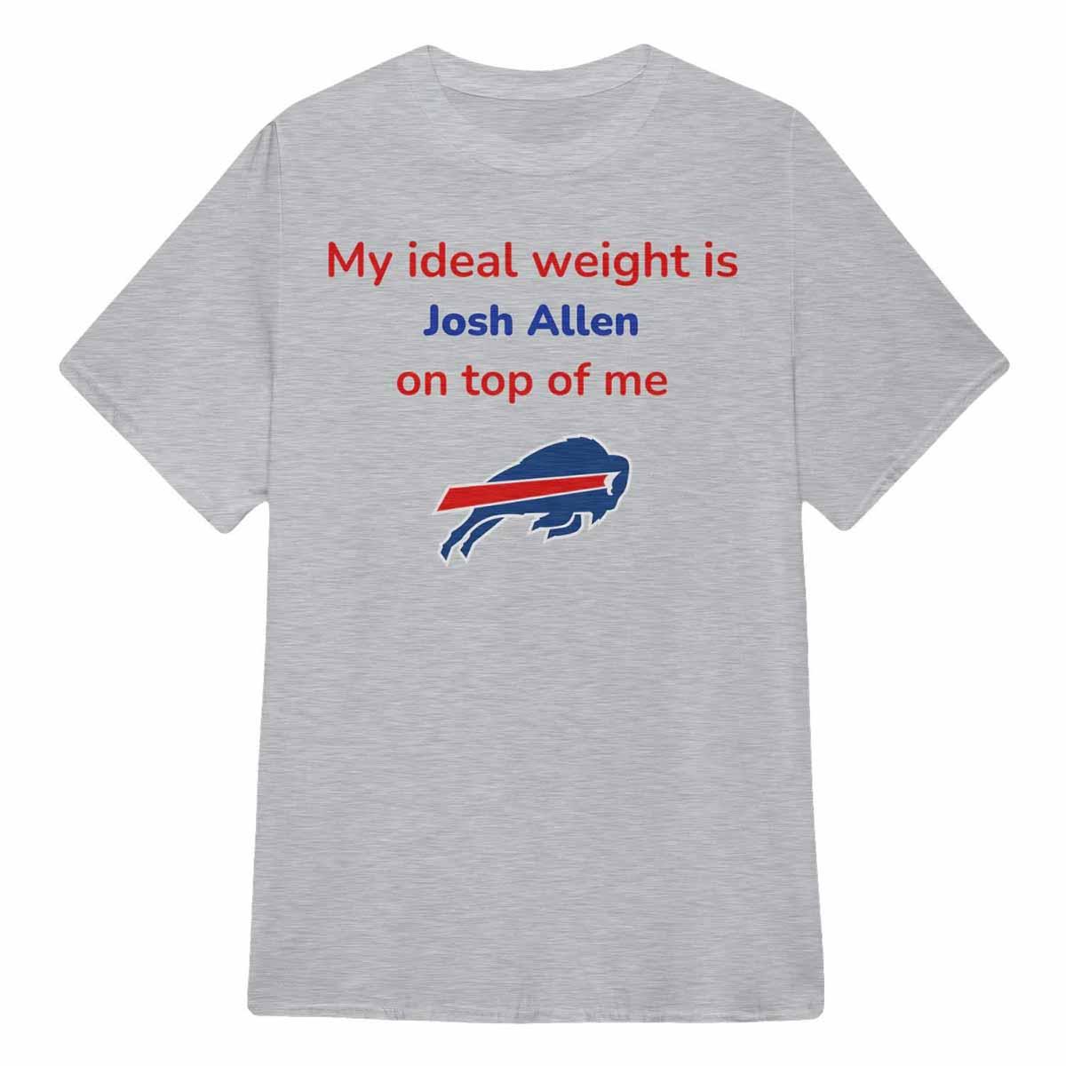 My Ideal Weight Josh Allen On Top Of Me Shirt My Ideal Weight Josh Allen On Top Of Me Shirt