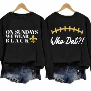 New Orleans On Sunday We Wear Black Who Dat Shirt New Orleans On Sunday We Wear Black Who Dat Shirt