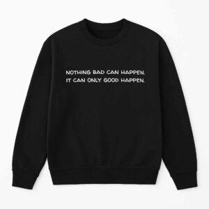 Trump Nothing Bad Can Happen It Can Only Good Happen Shirt 1 Nothing Bad Can Happen It Can Only Good Happen Shirt