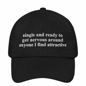 Single And Ready To Get Nervous Around Anyone I Find Attractive Hat