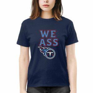 Texans We Ass Shirt