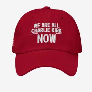 We Are All Charlie Kirk Now Hat