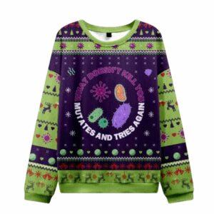 What Doesn’t Kill You Mutates and Tries Again Ugly Christmas Sweater