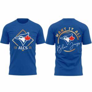 2025 Blue Jays ALCS Want It All Champions Shirt 2025 Blue Jays ALCS Want It All Champions Shirt