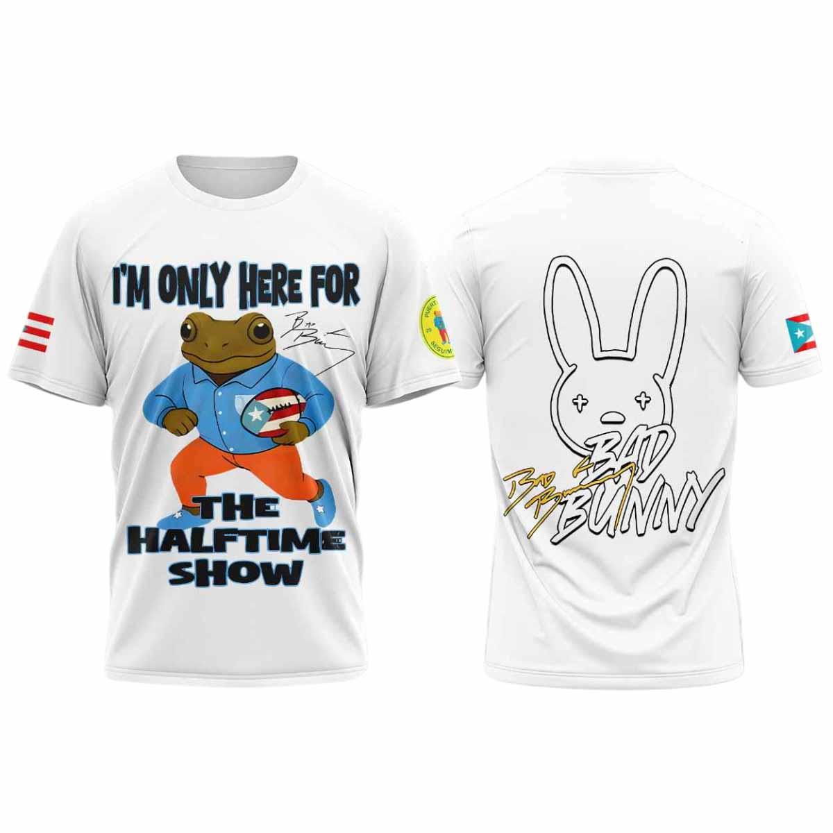 Bad Bunny I'm Only Here For The Halftime Show Shirt Bad Bunny I'm Only Here For The Halftime Show Shirt