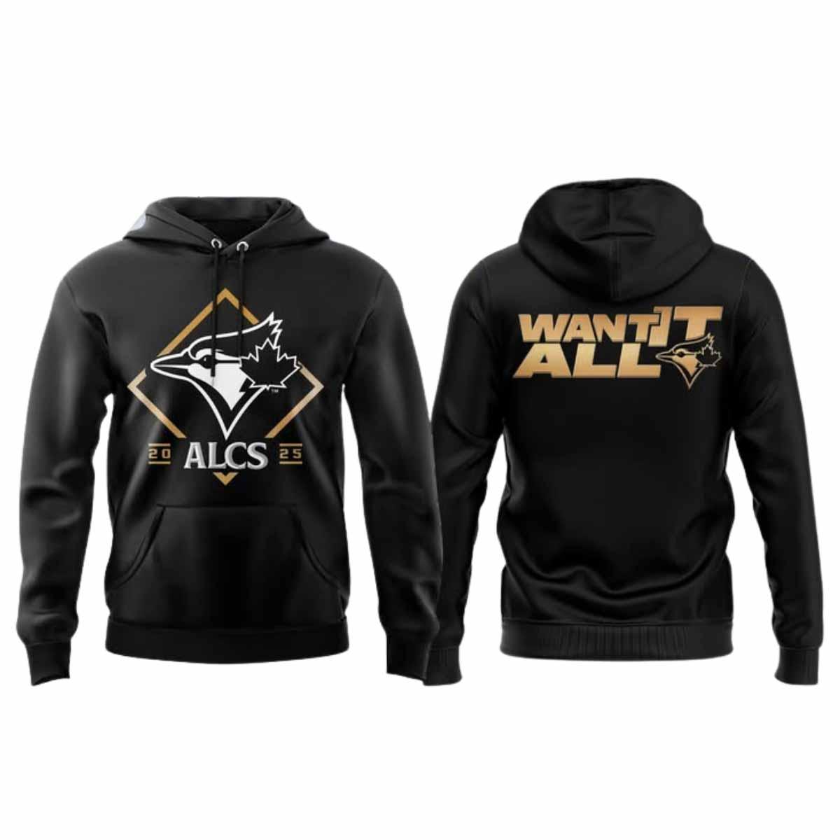 Blue Jays ALCS Want It All 2025 Hoodie Blue Jays ALCS Want It All 2025 Hoodie