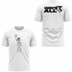 Bo Bichette Born Ready Want It All Shirt Bo Bichette Born Ready Want It All Shirt