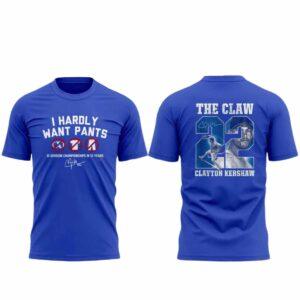 Clayton Kershaw I Hardly Want Pants Shirt Clayton Kershaw I Hardly Want Pants Shirt