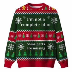 Im Not A Complete Idiot Some Parts Are Missing Ugly Christmas Sweater