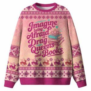 Imagine Being Afraid Of Drag Queens And Books Ugly Christmas Sweater
