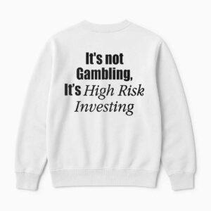 It's Not Gambling It's High Risk Investing Shirt 1 It's Not Gambling It's High Risk Investing Shirt