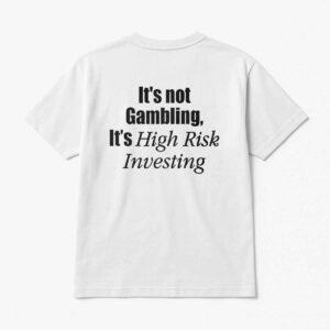 It’s Not Gambling It’s High Risk Investing Shirt It’s Not Gambling It’s High Risk Investing Shirt
