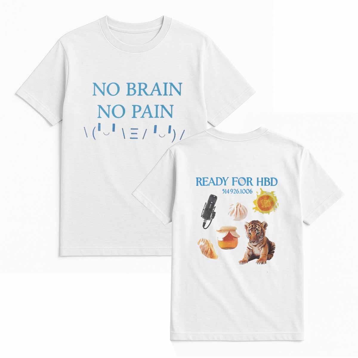 No Brain No Pain Ready For HBD Shirt No Brain No Pain Ready For HBD Shirt