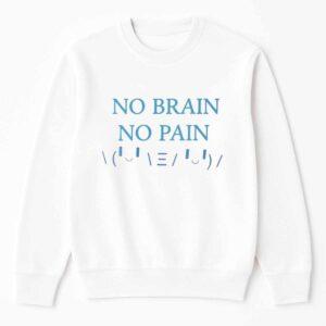 No Brain No Pain Ready For HBD Shirt 2 No Brain No Pain Ready For HBD Shirt