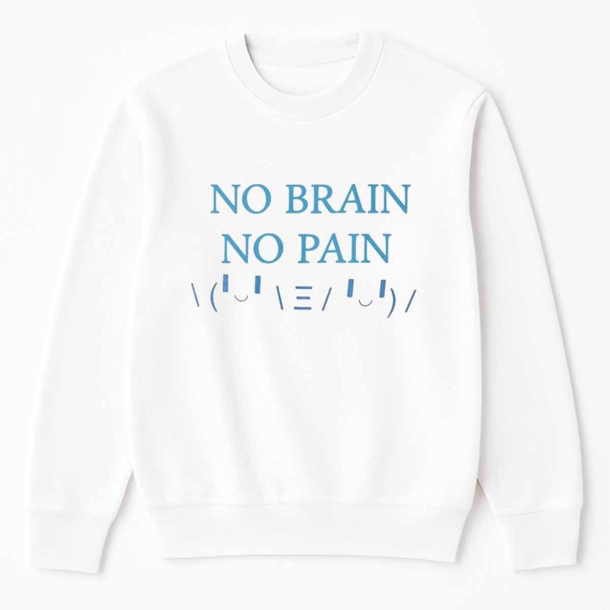 No Brain No Pain Ready For HBD Shirt No Brain No Pain Ready For HBD Shirt
