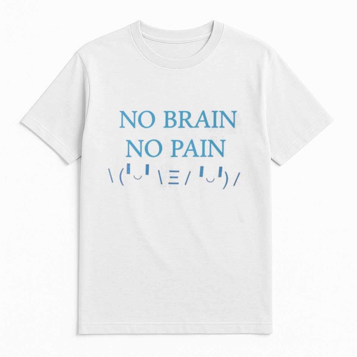 No Brain No Pain Ready For HBD Shirt No Brain No Pain Ready For HBD Shirt