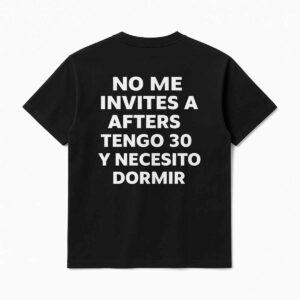 No Me Invites A Afters Tengo 30 Y Necesito Dormir Shirt