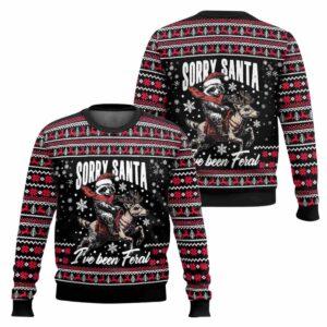 Sorry Santa Ive Been Feral Ugly Christmas Sweater Sorry Santa Ive Been Feral Ugly Christmas Sweater