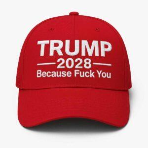 Trump 2028 Because Fck You Hat