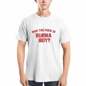Who The Fck Is Burna Boy Shirt 2 Who The Fck Is Burna Boy Shirt