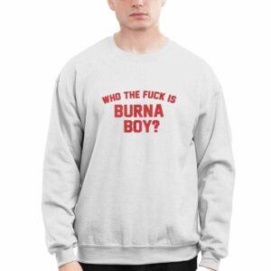 Who The Fck Is Burna Boy Shirt 3 Who The Fck Is Burna Boy Shirt