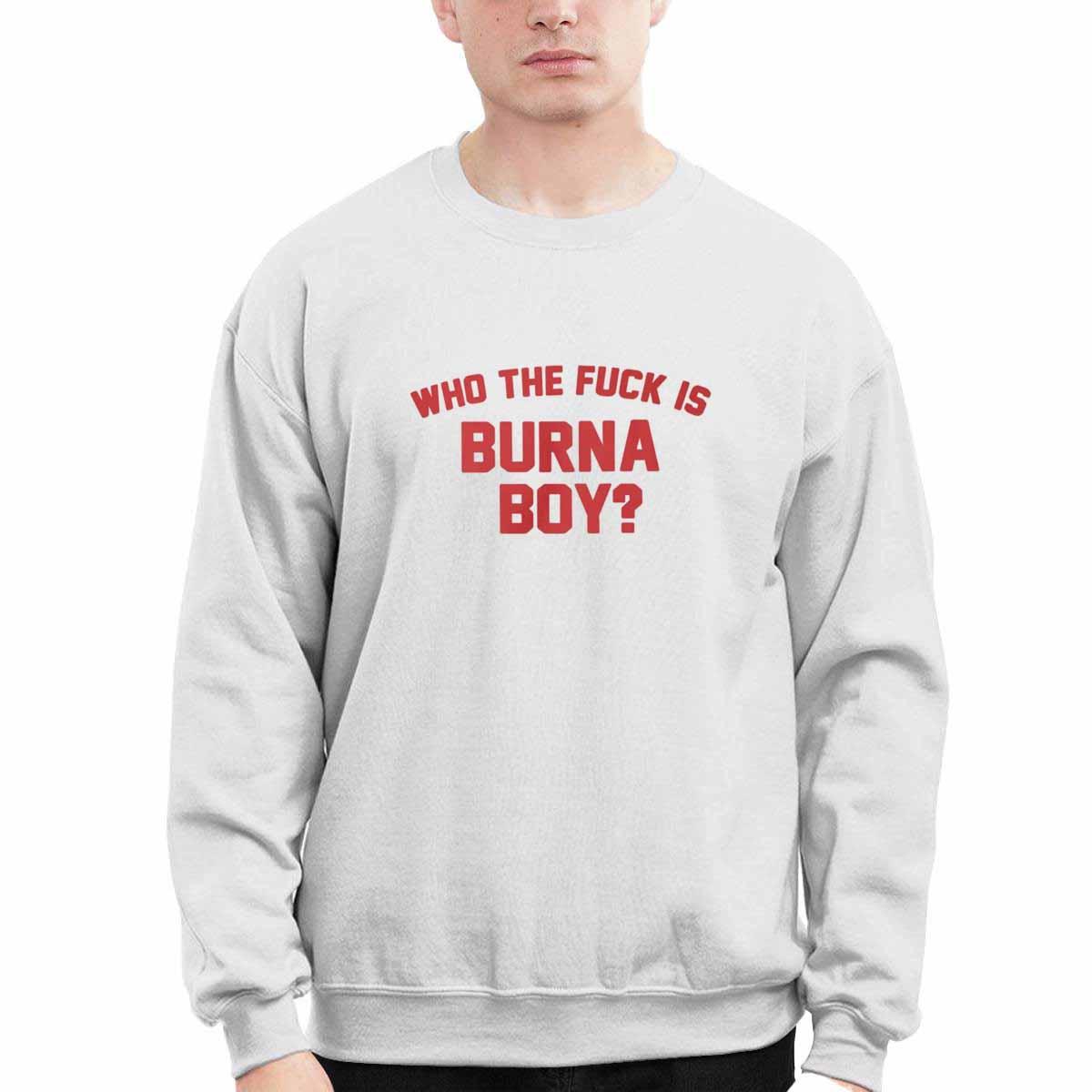 Who The Fck Is Burna Boy Shirt Who The Fck Is Burna Boy Shirt