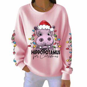 Women's I Want A Hippopotamus For Christmas Print Casual Sweatshirt 1 Women's I Want A Hippopotamus For Christmas Print Casual Sweatshirt