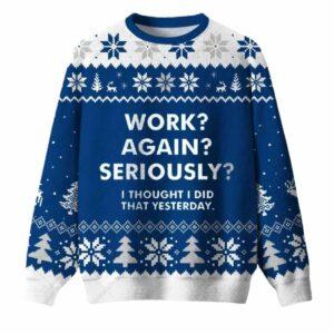 Work Again Seriously Ugly Christmas Sweater