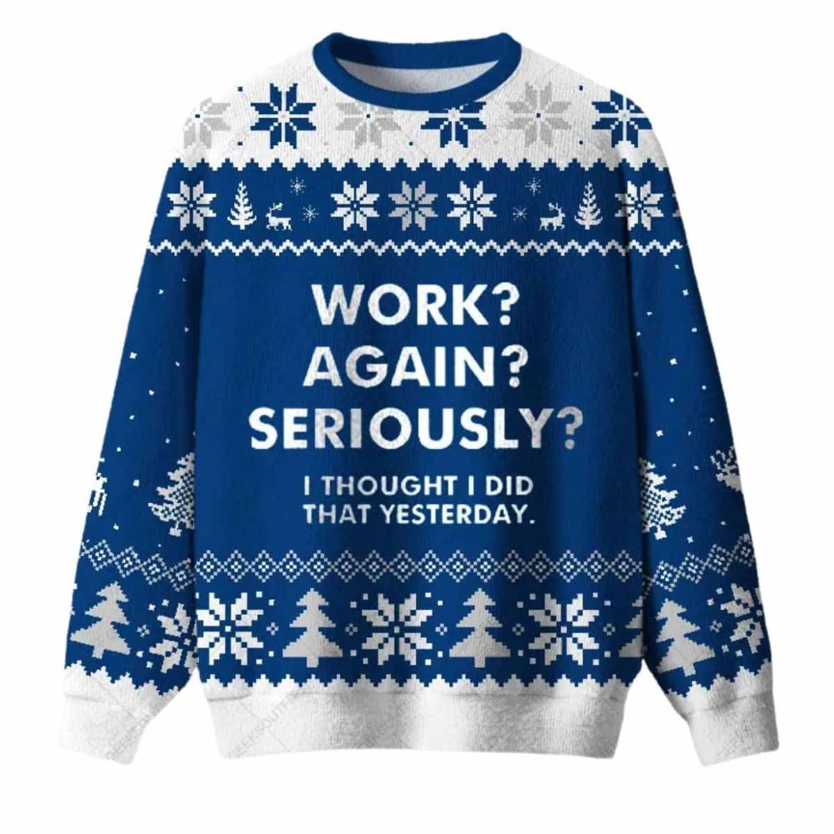 Work Again Seriously Ugly Christmas Sweater Work Again Seriously Ugly Christmas Sweater