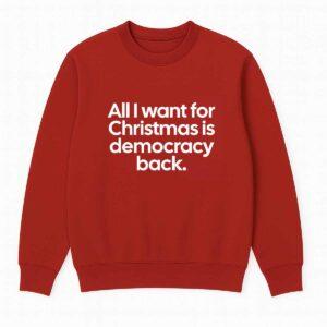 All I Want For Christmas Is Democracy Back Sweatshirt