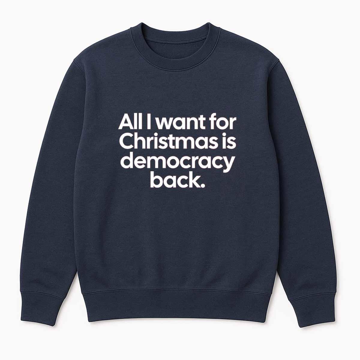 All I Want For Christmas Is Democracy Back Sweatshirt All I Want For Christmas Is Democracy Back Sweatshirt